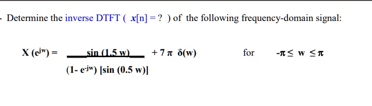 SOLVED: Determine the inverse DTFT (x[n] = ?) of the following ...