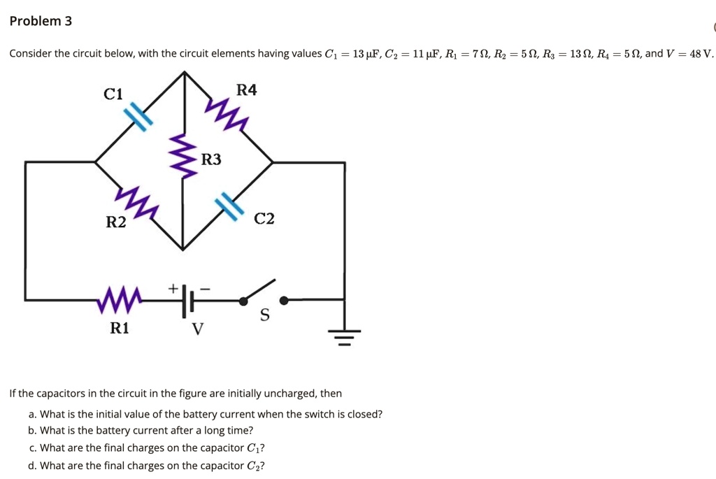problem 3 consider the circuit below with the circuit elements having values c1 13 mu f c2 11 mu f r1 7 omega r2 5 omega r3 13 omega r4 5 omega and v 48 v c1 r4 r3 r2 c2 r1 v s if the  24742
