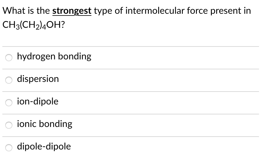 SOLVED What is the strongest type of intermolecular force present in