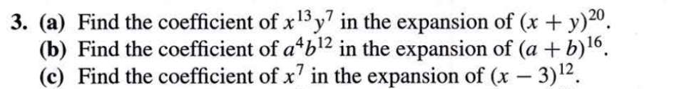 3 a find the coefficient of x13 y7 in the expansion of xy20 b find the coefficient of a4 b12 in the expansion of ab16 c find the coefficient of x7 in the expansion of x 312 13211
