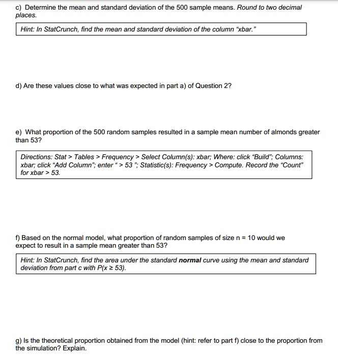 Solved Determine The Mean And Standard Deviation Of The 500 Sample Means Round To Two Decimal Places Hint In Statcrunch Find The Mean And Standard Deviation Of The Column Xbar D Are These