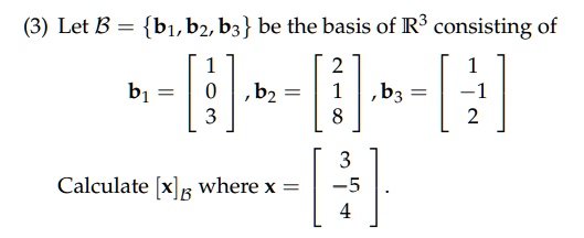 SOLVED: Let B = B1,b2, B3 Be The Basis Of R3 Consisting Of B1 B2 B3 31 ...