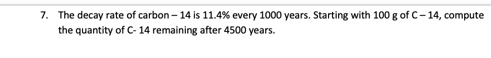 The decay rate of carbon - 14 is 11.4% every 1000 years. Starting with 100 g of C - 14, compute the quantity of C- 14 remaining after 4500 years.