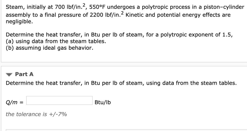 SOLVED Steam, initially at 700 psi, 550Â°F, undergoes a polytropic