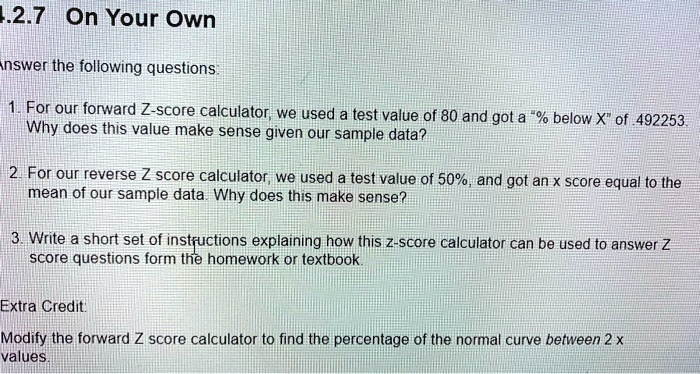 Solved 122 7 On Your Own Nswer The Following Questions For Our Forward Z Score Calculator We Used Test Value Of 80 And Got A Below X Of 492253 Why Does This Value Make