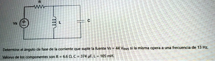 Determine el ángulo de fase de la corriente que suple la fuente Vs = 44 VRMS si la misma opera a una frecuencia de 13 Hz. Valores de los componentes son R = 6.6 ?, C = 374 ?F, L = 105 mH.