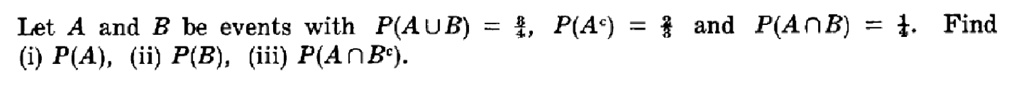 let a and b be events with pa cup b frac34 pac frac23 and pa cap b frac14 find i pa ii pb iii pa cap bc 00113