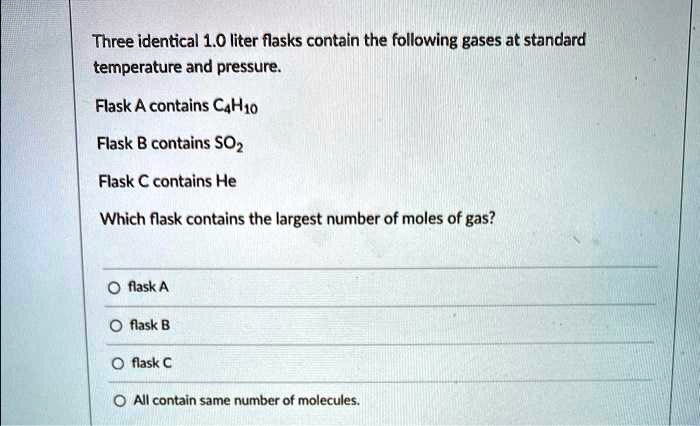 SOLVED: Three identical 1.0 liter flasks contain the following gases at ...