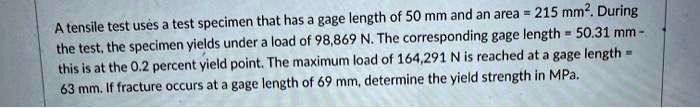 SOLVED: gage length of 50 mm and an area 215 mm?. During A tensile test ...