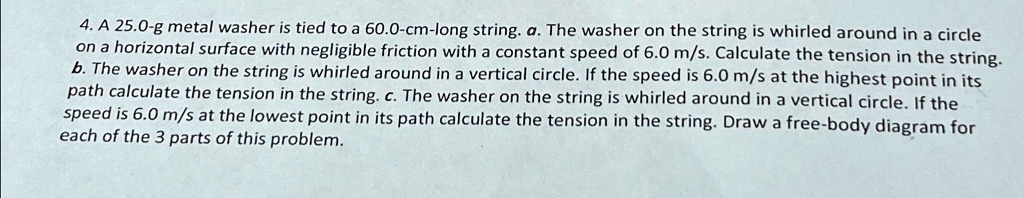 [GET ANSWER] 4. A 25.0-g metal washer is tied to a 60.0-cm-long string ...