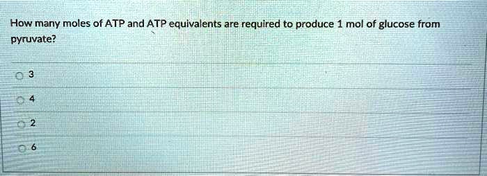 How many moles of ATP and ATP equivalents are required to produce 1 mol of glucose from pyruvate?

3
4
2
6
