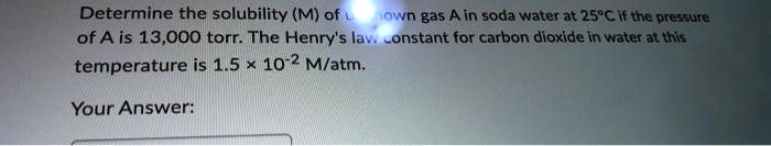 SOLVED: Determine the solubility (M) of gas A in soda water at 25°C if ...