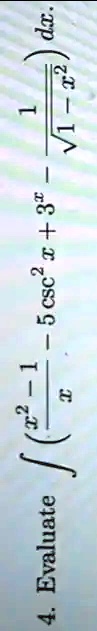 4. Evaluate ∫(x^2 - 1)/(√(1 - x^2)) (2 - 1 - 5 csc^2 x + 3x^2 - 12) dx