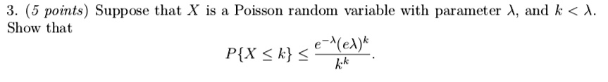 Suppose that X is a Poisson random variable with parameter ?, and k < ?. Show that PX ? k ? (e^-? * (e?)^k) / k^k.