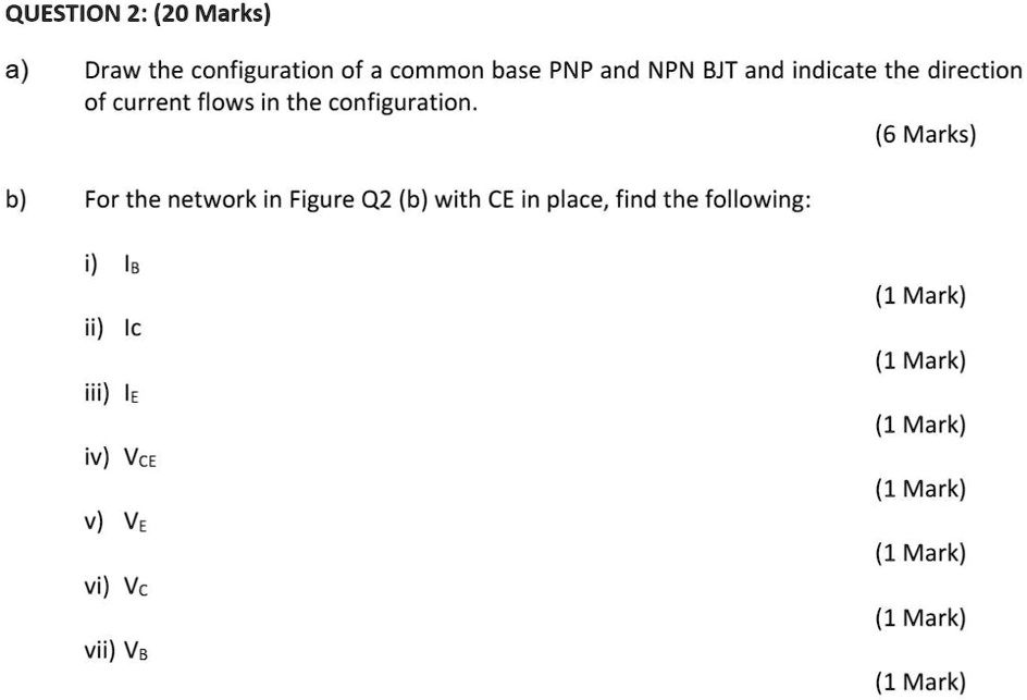 QUESTION 2: (20 Marks) a) Draw the configuration of a common base PNP ...