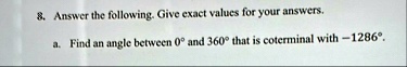 8 answer the following give exact values for your answers a find an angle between 0circ and 360circ that is coterminal with 1286circ 92681