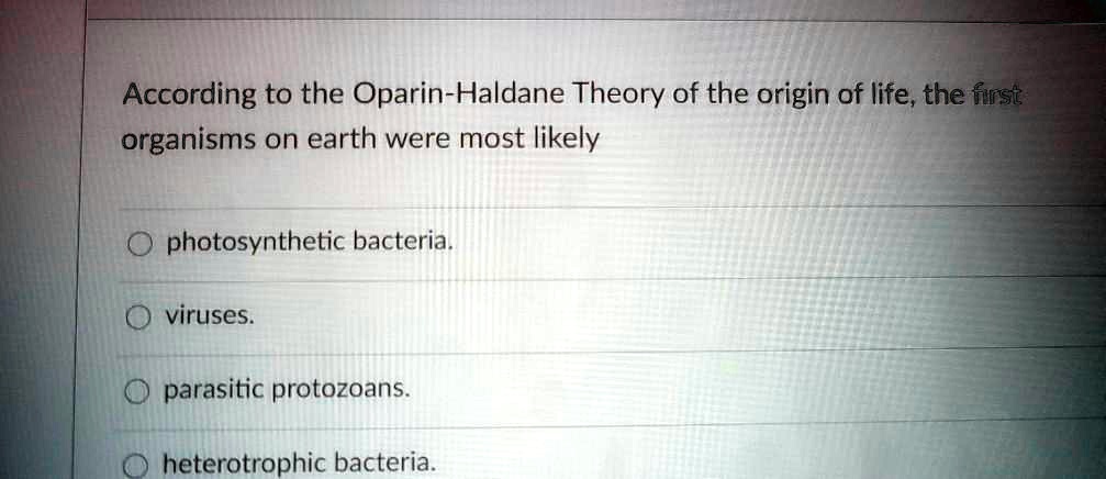 SOLVED: According To The Oparin-Haldane Theory Of The Origin Of Life ...