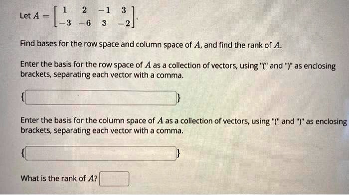 Let A = Find bases for the row space and column space of A, and find ...
