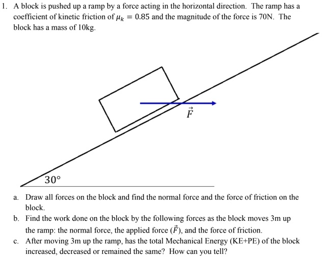 Normal Force On Ramp 1. A block is pushed up a ramp by a force acting in the...