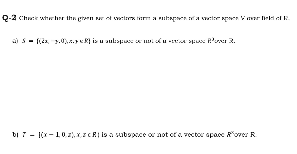 Solved Q 2 Check Whether The Given Set Of Vectors Form Subspace Of A Vector Space V Over Field