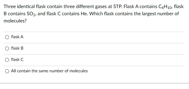 SOLVED: Three identical flasks contain three different gases at STP