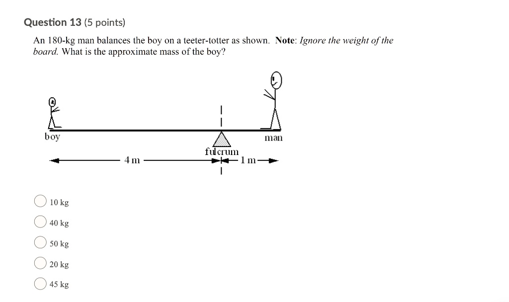 SOLVED: Question 13 (5 points) An 80-kg man balances the boy on a ...