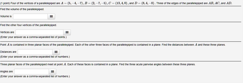 Four of the vertices of a parallelepiped are A = (7,2,5), B = (2,4,0 ...