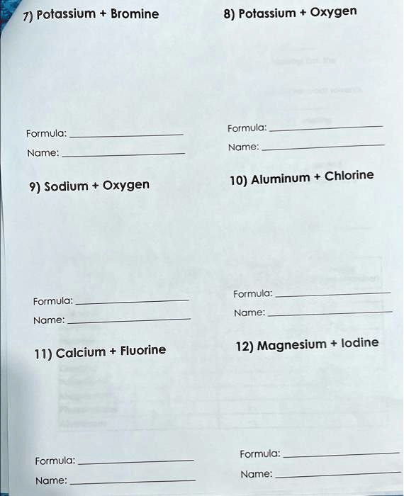 SOLVED 7) Potassium Bromine 8) Potassium + Oxygen Formula Formula