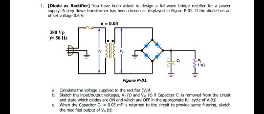 1. [Diode as Rectifier] You have been asked to design a full-wave ...