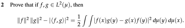 2 prove that if fginl2mu then f2g2 fg212fxgy gxfy2dmu ydmu x 2prove that if fge l2then if2g2 fg2 lfxgy 8xfy2dydx 45578