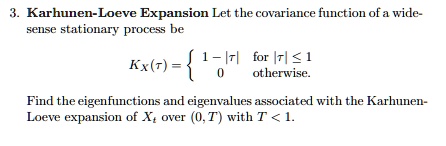 SOLVED: Karhunen-Loeve Expansion Let the covariance function of a wide ...