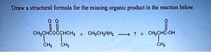 SOLVED: Draw a structural formula for the missing organic product in ...