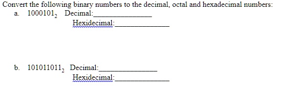Convert the following binary numbers to the decimal, octal and hexadecimal numbers:
a. 1000101? Decimal:
Hexidecimal:
b. 101011011? Decimal:
Hexidecimal: