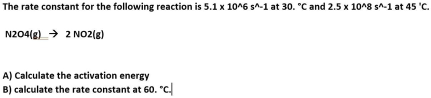 SOLVED The Rate Constant For The Following Reaction Is 5 1 X 10 46 S   Ae1df6bca6444ae7a42777ad655fb438 