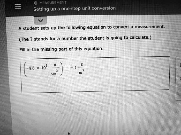 One Step Unit Conversion Problems SOLVED: MEA SUREMENT Setting up one-step unit conversion A student sets ...