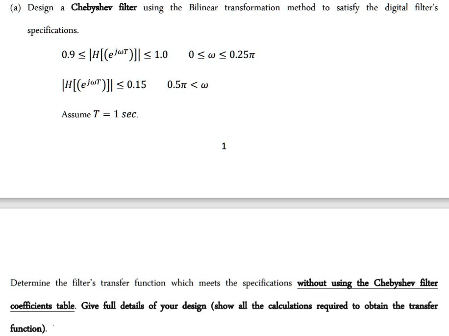 SOLVED: Design a Chebyshev filter using the Bilinear transformation ...