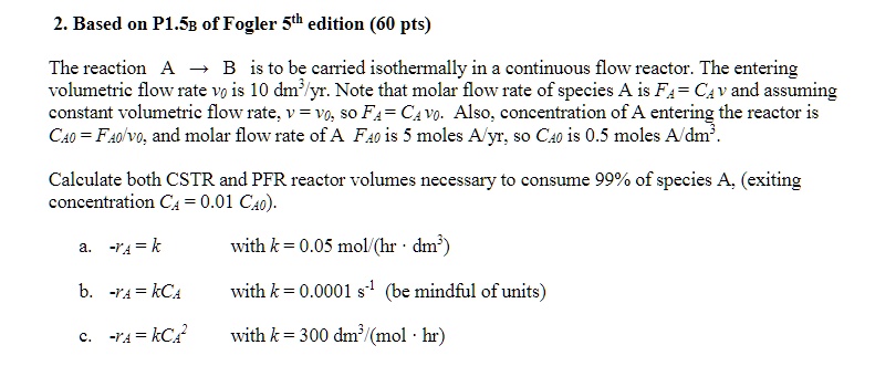 SOLVED: Based on P1.5B of Fogler 5th edition (60 pts) The reaction A ...