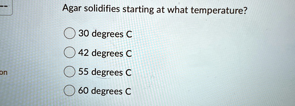 Agar solidifies starting at what temperature?
30 degrees C
42 degrees C
55 degrees C
60 degrees C