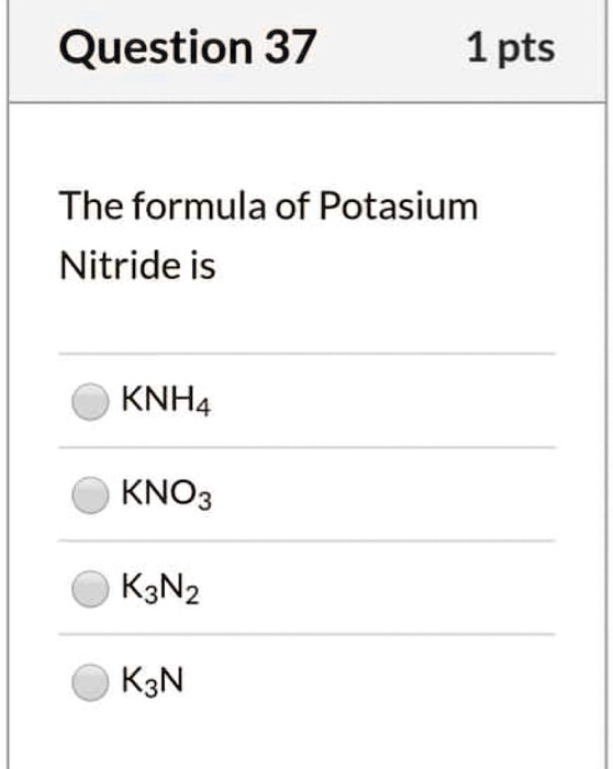 Solved The Formula Of Potassium Nitride Is Knh4 Kno3 Kan3 Kan 2649