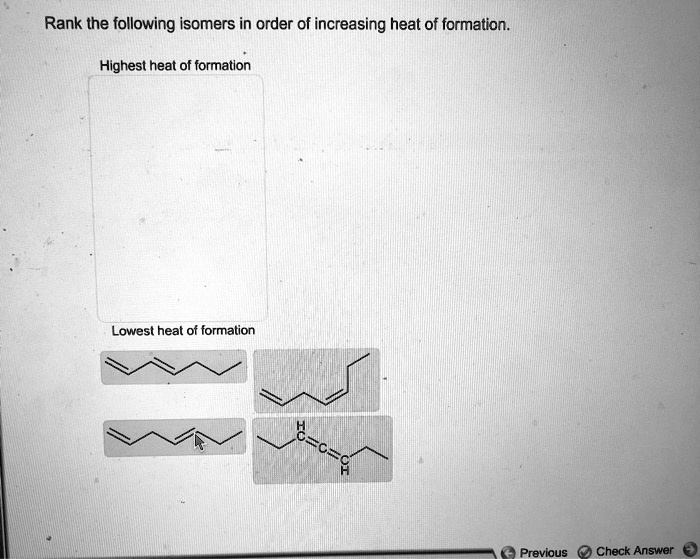 solved-rank-the-following-isomers-in-order-of-increasing-heat-of-formation-n-highest-heat-of