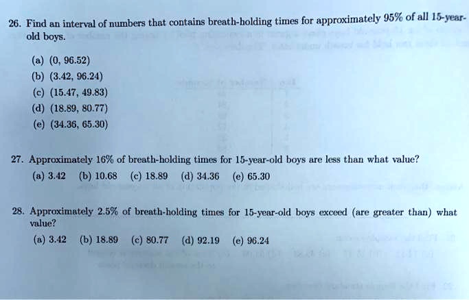 Solved 26 Find An Interval Of Numbers That Contains Breath Holding Times For Approximately 95 Of All 5 Year Old Boys 0 96 52 3 42 96 24 15 47 49 18 80 77 34 36 65 30 27