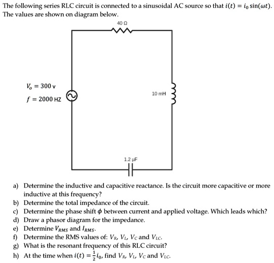 SOLVED: The following series RLC circuit is connected to a sinusoidal ...