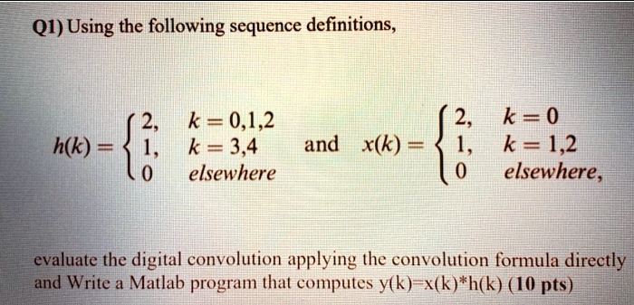 SOLVED: Q1) Using the following sequence definitions, 2 1. k=0,1,2 k =3 ...