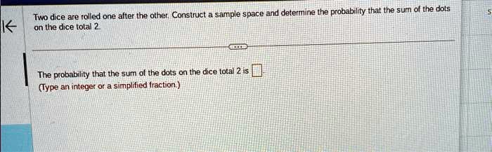 SOLVED: Two dice are rolled one after the other. Construct a sample ...