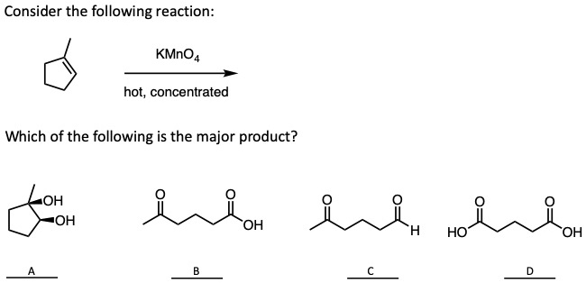 SOLVED: Consider the following reaction: KMnO4 hot, concentrated Which ...