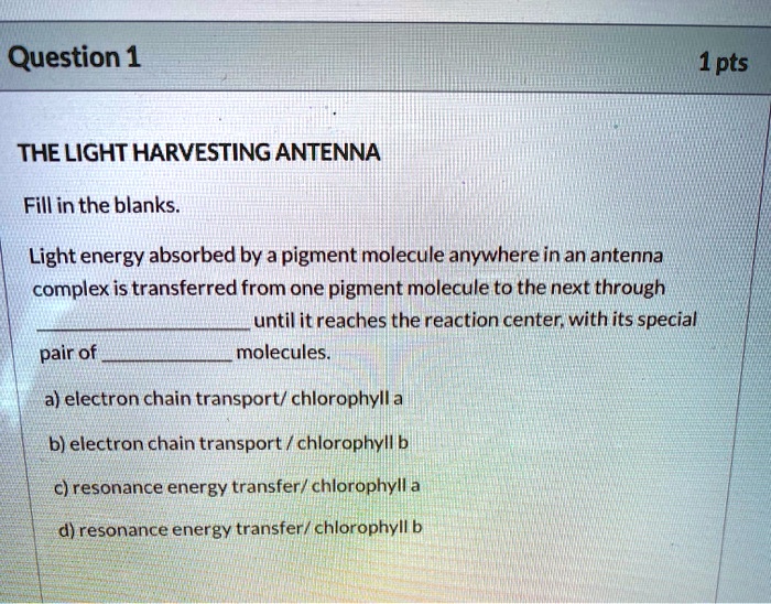 SOLVED THE LIGHT HARVESTING ANTENNA Fill in the blanks Light energy