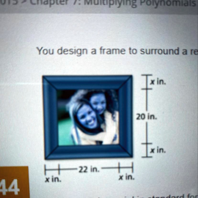 You design a frame to surround a re
x in.
20 in.
x in.
x in.
22 in.
x in.