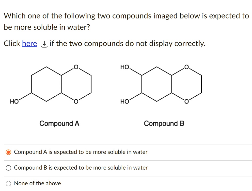 SOLVED Which one of the following two compounds imaged below is expected to be more soluble in