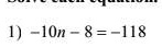 Solve each equation
1) -10n - 8 = -118