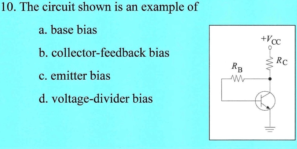 VIDEO solution: '10. The circuit shown is an example of a. base bias b ...